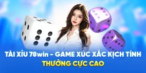Tài Xỉu 78WIN - Game Xúc Xắc Kịch Tính, Thưởng Cực Cao