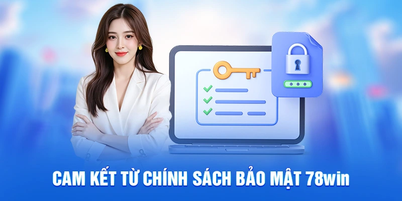 Cam kết từ chính sách bảo mật 78win