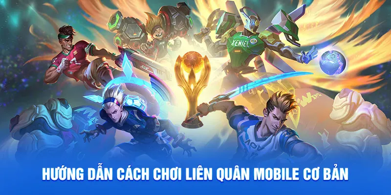 Hướng dẫn cách chơi liên quân mobile cơ bản