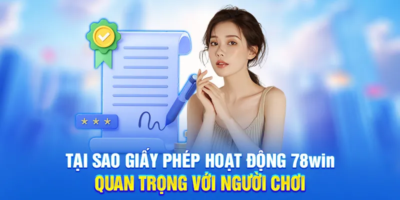 Tại sao giấy phép hoạt động 78win quan trọng với người chơi